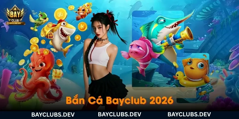 ban ca bayclub 2026