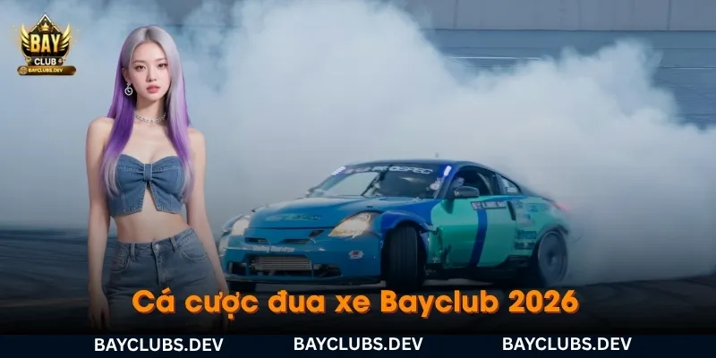 cá-cuoc-dua-xe-bayclub-2026
