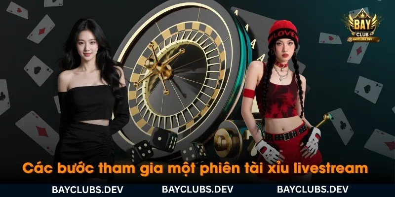 cac-buoc-tham-gia-mot-phien-tai-xiu-livestream-bayclub
