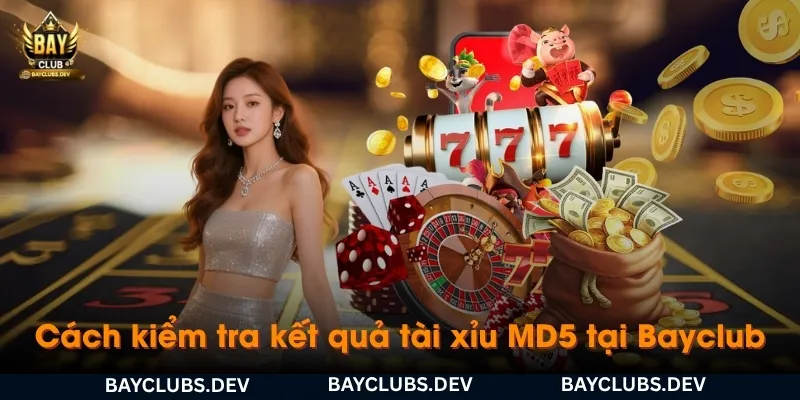 Tài xỉu MD5 là gì? Cách chơi và cách kiểm tra kết quả tại Bayclub 4 cach-kiem-tra-ket-qua-tai-xiu-md5-tai-bayclub