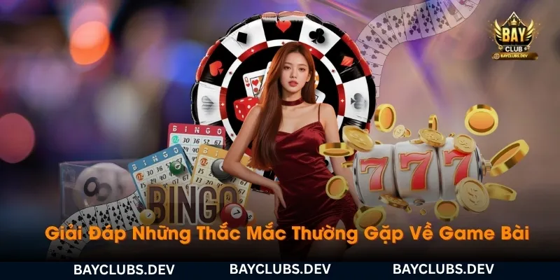 giai-dap-nhung-thac-mac-thuong-gap-ve-game-bai-bayclub
