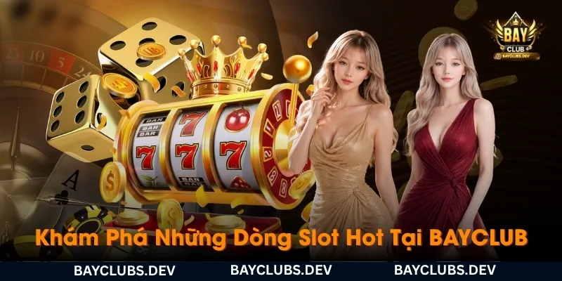 kham-pha-nhung-dong-slot-hot-dang-duoc-san-tim-tai-bayclub