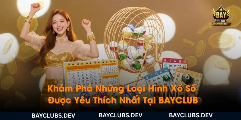 kham-pha-nhung-loai-hinh-xo-so-duoc-yeu-thich-nhat-tai-bayclub