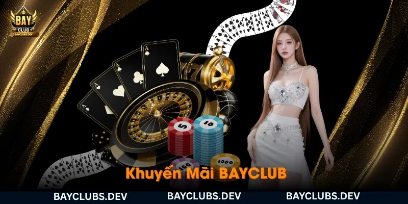 khuyen-mai-bayclub-chuoi-uu-dai-hap-dan-danh-cho-moi-thanh-vien