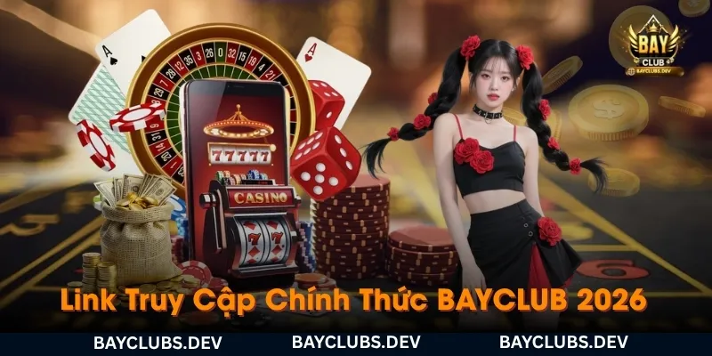 link-truy-cap-chinh-thuc-bayclub-2026-va-cac-duong-dan-du-phong