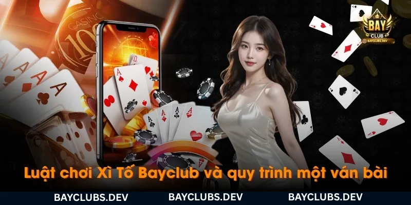 luat-choi-xi-to-bayclub-va-quy-trinh-mot-van-bai