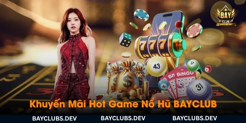nhung-tinh-nang-khien-no-hu-bayclub-va-khuyen-mai-hot