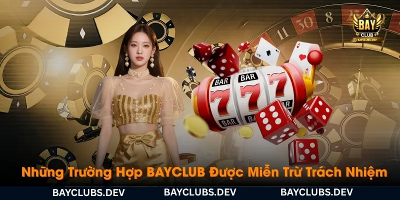 nhung-truong-hop-bayclub-duoc-mien-tru-trach-nhiem-theo-quy-dinh