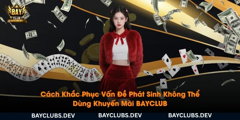 nhung-van-de-phat-sinh-khong-the-dung-khuyen-mai-bayclub-va-cach-khac-phuc