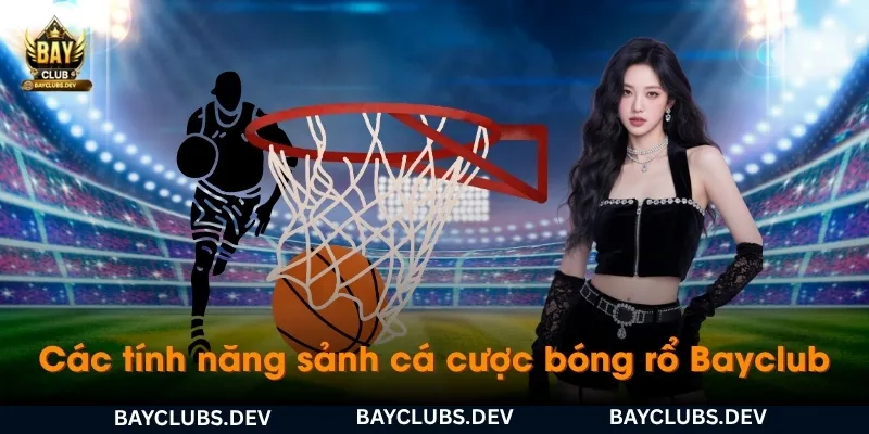 sanh-ca-cuoc-bong-ro-bayclub-co-nhung-tinh-nang-gi