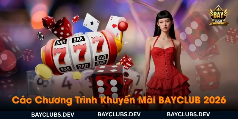 tong-hop-cac-chuong-trinh-khuyen-mai-hap-dan-tai-bayclub-2026