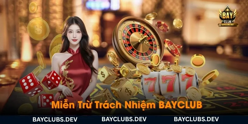 tong-quan-chinh-sach-mien-tru-trach-nhiem-bayclub-va-nhung-quy-dinh-quan-trong